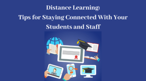 Stay Connected To Your Students and Staff -- Distance Learning Tips